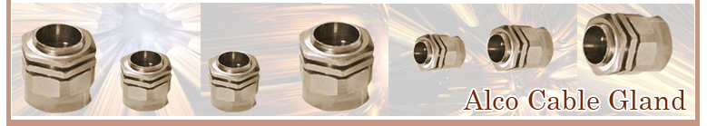 Alco Cable Gland, Marine Cable Gland, CW Type Cable Glands, BW Type Cable Glands, TRS Cable Gland, Wiping Cable Gland, E1W Industrial Cable Glands, A1/A2 Type Cable Glands